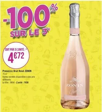 -100%  sur le 3  soit par 3 l'unité:  4€72  prosecco brut rosé zonin 75 cl  autres variétés disponibles à des prix différents  le tre 9644-l'unité : 7408  zonin  park  kote 