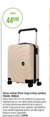 lunite  44€90  valise cabine 55cm large trolley système travel world  valise cabine 40 x 55 x 22, profite d'un espace plus important que sur une valise cabine classique grâce au trolley système aux ex