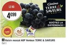 le kg  4699  casino terre& saveurs  raisin muscat aop ventoux terre & saveurs  cat 1  goûtez la différence! 