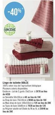 SINCERE  Linge de toilette DOLCE  100% coton issu de l'agriculture biologique Plusieurs coloris disponibles  Existe en: Lot de 2 gants 15x21cm à 2€70 au lieu de 450  ou Serviette 50x100cm à 6€ au lieu