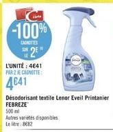 -100%  CANCIES R  L'UNITÉ: 4641 PAR 2 JE CAGNOTTE:  4041  Désodorisant textile Lenor Eveil Printanier FEBREZE  500 ml  Autres variétés disponibles Le litre: 8€82 