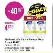 -40%  soit lunite: 4€10  le choix  coach  duo pack  sanex  déodorant bille natural bambou natur protect sanex  2x 50 ml (100 ml) autres variétés ou poids disponibles le litre 41600-l'unité : 6€84  san