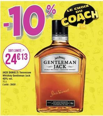 -10%  SOIT L'UNITÉ :  24613)  JACK DANIEL'S Tennessee Whiskey Gentleman Jack 40% vol. 70 cl L'unité: 26€81  LE CHOIX DU  COACH  JACK DANIEL'S GENTLEMAN JACK  POUBLE HELLOWED TENNESSEE WHIT  Jack Danie