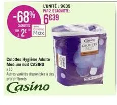 l'unité: 9€39 par 2 je cagnotte:  -68% 6639 6€39  carottes  2⁰ max  culottes hygiène adulte medium nuit casino  x 10  autres variétés disponibles à des prix différents  casino  gin culottes nut  ce 