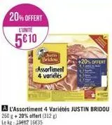 20% offert  l'unite  5610  jin  bridou  assortiment 4 variélés  260 g + 20% offert (312)  le kg: 19687 16€35  +20% offert 