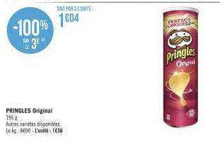 -100%  3  PRINGLES Original 195 g  SOIT PAR L'UNITÉ  1604  Autres variétés disponibles Le kg:8600-L'unité: 1656  PERFECT  FLAVOUR  Pringles  Ongl 