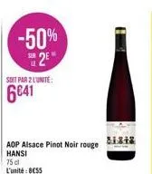 -50% 2e  soit par 2 l'unite:  6041  aop alsace pinot noir rouge hansi  75 cl  l'unité: 8€55  81818 