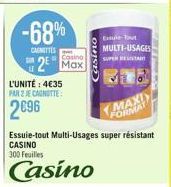 -68%  CANETTES  L'UNITÉ: 4€35 PAR 2 JE CANOTTE  2696  Casing  2⁰ Max  OUISE  Essuie-Tout  MULTI-USAGES SUPER REA  RT  MAXI  FORMAT  Essuie-tout Multi-Usages super résistant  CASINO 300 Feuilles  Casin