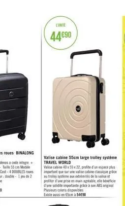 l'unite  44€90  valise cabine 55cm large trolley système travel world  valise cabine 40 x 55 x 22, profite d'un espace plus important que sur une valise cabine classique grace au trolley système aux e