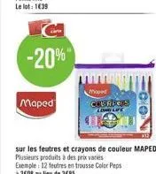 -20%  maped  moped cerpeis long life  exemple: 12 feutres en trousse color peps  à 3e08 au lieu de 3€85 