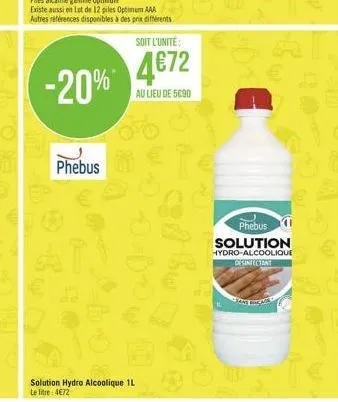 -20%  phebus  solution hydro alcoolique 1l le litre: 4672  soit l'unité  4€72  au lieu de 5090  ¹9  phebus solution  hydro-alcoolique  desinsectant  sans ra  en  2 