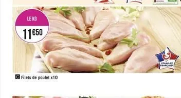 le kg  11€50  filets de poulet x10  volaille francaisa 