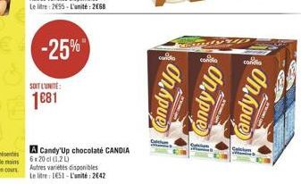 SOIT L'UNITÉ:  1681  Autres variétés disponibles Le litre: 2€55-L'unité: 2668  -25%"  Autres variétés disponibles  Le litre: 1651-L'unité: 2042  A Candy'Up chocolate CANDIA 6 x 20 cl (1,2 L)  con  Can