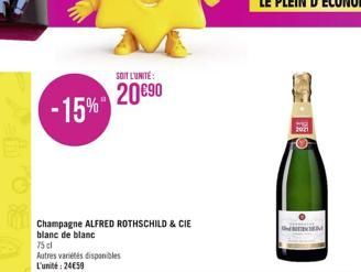 -15%  Champagne ALFRED ROTHSCHILD & CIE blanc de blanc  75 cl  Autres variétés disponibles L'unité: 24€59  SOIT L'UNITÉ:  20 €90 