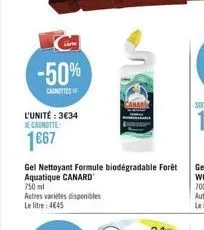 -50%  casnittes  l'unité: 3€34 je cagnotte  1€67  gel nettoyant formule biodégradable forêt aquatique canard 750 ml autres variétés disponibles le litre: 4€45  canari 