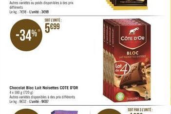 -34%  Chocolat Bloc Lait Noisettes COTE D'OR 4x 180 g (720)  Autres varietés disponibles à des prix différents Le kg: 8€32-L'unité: 9€07  SOIT L'UNITÉ:  5€99  CÔTE D'OR  Lot de  BLOC LAIT NOGETTES HER