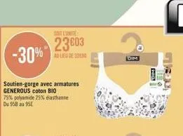 -30%  soutien-gorge avec armatures generous coton bio 75% polyamide 25% elasthanne du 958 au 95e  soit l'unite  23603  au lieu de 32000  wig  