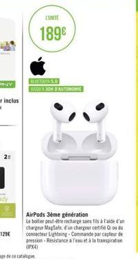 2:  L'UNITÉ  189€  DETOOTH 500 JUSQU'À 30H D'AUTONOMIE  AirPods 3ème génération  Le boitier peut-être recharge sans fils à l'aide d'un chargeur MagSafe, d'un chargeur certifié Qi ou du connecteur Ligh