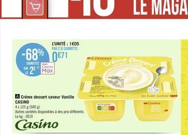 L'UNITÉ: 1605 PAR 2 JE CANOTTE  -68% 0871  CANOTTES  Casino  2 Max  A Crème dessert saveur Vanille CASINO  4x 125 g (500 g)  Autres variétés disponibles à des prix différents Le kg 2€10  Casino  CASIN