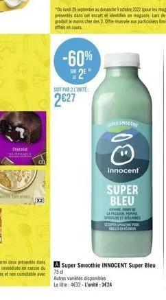 ban  cnecolar  [x₂  -60% *2²*  soit par 2 l'unite:  2627  super smoothe  o  innocent  super bleu  gryna lapasion  suline et vitae superspor  a super smoothie innocent super bleu 75 cl  autres variétés