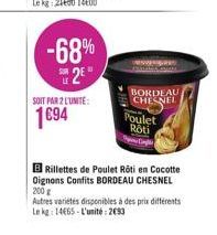 -68% S2E*  SOIT PAR 2 L'UNITE:  1694  ZAVENGERS  BORDEAU CHESNEL  Poulet Rôti  BRillettes de Poulet Rôti en Cocotte Oignons Confits BORDEAU CHESNEL 200 g  Autres variétés disponibles à des prix différ