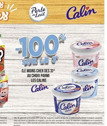 Perle de Lait  -100%  SUR LE S  (LE MOINS CHER DES 3)* AU CHOIX PARMI  LES CALINS  Calin  Calin  Calin  *De 269  277 (pour les magasins ouverts ce jour-la), acheter simultanément 3 produits présentés 