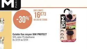 -30%"  culotte flux moyen dim protect 93% coton 7% elasthanne du 32/34 au 52/54  soit l'unité  16€73  au lieu de 23090  wid ૯૯૯  protect 