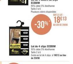 EcoDIM  4 Slips  95% coton 5% elasthanne Taille 3 a 6  Plusieurs coloris disponibles  -30%  Lot de 4 slips ECODIM 95% coton 5% elasthanne Taille 2 à 6  Existe en lot de 4 slips à 18€13 au lieu de 25€9