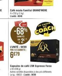 -68%  CAROTTES  2  ED  Café moulu Familial GRAND'MERE  4x 250 g (1 kg)  L'unité: BE40  L'UNITÉ: 9€99 PAR 2 JE CAGNOTTE:  6€79  LE CHOIX DU  COACH  FOR  Capsules de café L'OR Espresso Forza  x 40 (208 