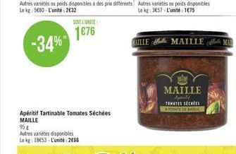 SOIT L'UNITÉ  1876  Apéritif Tartinable Tomates Séchées MAILLE  95 g  Autres variétés disponibles Le kg 18653-L'unité: 2666  HILLE MAILLE  MAILLE Apenti TOMATES SECREES POITE DE BABLIC  MA 