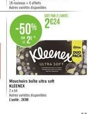 -50%  2  soit par 2 lunite  2024  2x64  autres variétés disponibles l'unité: 2099  kleenex  ultra soft  mouchoirs boîte ultra soft kleenex  v  duo  pack 
