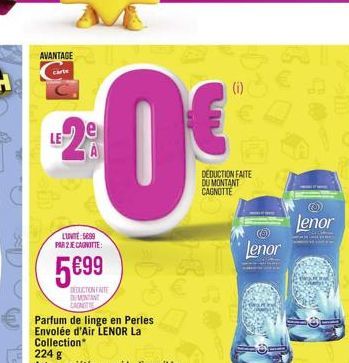 AVANTAGE Carte  2⁹  e  LE  LUNITE: 5699 PAR 2 JE CANOTTE:  5699  DEDUCTION ENTE MONTAN  CAENTE  Parfum de linge en Perles Envolée d'Air LENOR La Collection*  €  DEDUCTION FAITE DU MONTANT CAGNOTTE  Ⓒ 