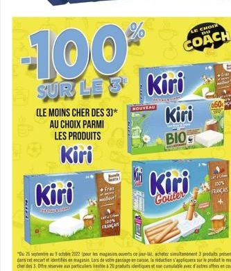 -100%  SUR LE 3 Kiri  Gated  (LE MOINS CHER DES 3]* AU CHOIX PARMI LES PRODUITS  Kiri  Kiri  fras weller!  ceram 100% FRANÇAIS  NOUVEAU  Kiri  Gouter  LE CHOIX  DU  COACH  Kiri  BIO  FLETI  060  20 10