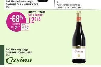 aop moulin à vent rouge domaine de la vieille cave 75 cl  l'unité: 17688  par 2 je canotte  -68% 12€16  cagittes  casino  2 max  aoc mercurey rouge club des sommeliers 75 cl  casino  3l  autres variét