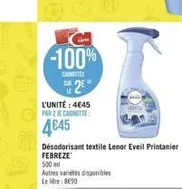 cari  -100%  cantes  2€  l'unité : 4€45 par 2 je cagnotte:  4645  désodorisant textile lenor eveil printanier febreze  500 ml  autres variétés disponibles le litre: 890 