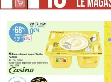 L'UNITÉ: 1609 PAR 2 JE CANOTTE  -68% 0874  CASNITTES  SUR 2 Max  A Crème dessert saveur Vanille CASINO  4x 125 g (500 g)  Autres variétés disponibles à des prix différents Le kg: 2018  Casino  CASINO 