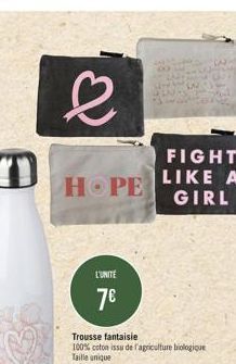 k  HOPE  L'UNITE  7€  Trousse fantaisie 100% coton issu de l'agriculture biologique Taille unique  FIGHT LIKE A GIRL 