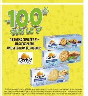 -100%  sur le 3  (le moins cher des 3)* au choix parmi  une sélection de produits  gerblé  l'expert duque  gerblé  sans sucres sable nature  gerble  sant suomes fourre cacao  gerblé  sans sucres  bisc