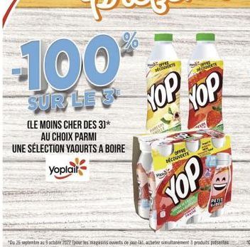 -100%  SUR LE 3  (LE MOINS CHER DES 3]*  AU CHOIX PARMI UNE SÉLECTION YAOURTS A BOIRE  Yoplait  mayores COUVERTE  TOP TOP  WHITE  Grun  OFFRE DÉCOUVERTE  YOP  M  PETIT 6.100 