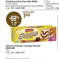 -68% 2⁹°  Chocolat au Lait du Pays Alpin MILKA 6x 100 g (600 g)  Autres variétés ou poids disponibles à des prix différents Le kg: 9648-L'unité: 5€69  SOIT PAR 2 L'UNITÉ:  1643  Brossand  Savane  La C