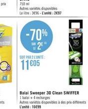 750 ml  Autres variétés disponibles  Le litre: 395-L'unité: 2697  -70%  SURE  2E  SUIT PAR 2 UNITE  11€05  Balai Sweeper 3D Clean SWIFFER 1 balai + 4 recharges  Autres variétés disponibles à des prix 