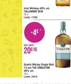 Irish Whiskey 40% vol. TULLAMORE DEW 70 cl L'unité: 17€89  -4€"  SOIT L'UNITÉ:  2016  Scotch Whisky Single Malt 12 ans THE SINGLETON 40% vol. 70 cl L'unité: 24€16  PRINT 