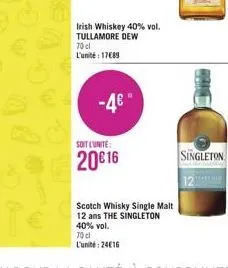 irish whiskey 40% vol. tullamore dew 70 cl l'unité: 17€89  -4€"  soit l'unité:  2016  scotch whisky single malt 12 ans the singleton 40% vol. 70 cl l'unité: 24€16  print 