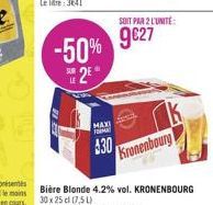 MAXI  M  430  SOIT PAR 2 L'UNITÉ:  -50% 9€27  2€  Kronenbourg 