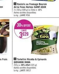 30% offert  lunite  3€29  b raviolis au fromage boursin ail & fines herbes saint-jean 2x 250 g (500 g) le 26mà -68% autres variétés disponibles lekg: 116487658  offert  ge  rana  ricotta  & epihards  