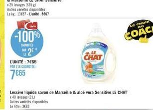 Autres variétés disponibles Le kg: 13687-L'unité: BE67  -100%  CANTES  2E  L'UNITÉ: 7€65 PAR 2 JE CAGNOTTE:  7€65  Lessive liquide savon de Marseille & aloé vera Sensitive LE CHAT x 40 lavages (2 L) A