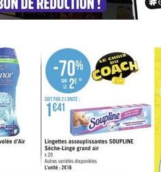 -70%  2E  SOIT PAR 2 LUNITE  1641  Soupline  Lingettes assouplissantes SOUPLINE Sèche-Linge grand air  x 20  Autres variétés disponibles L'unité: 2€16  CHOIX DU  COACH 