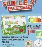 DOODINGUES  BIO  Yaourts à boire saveur fraise Bio LES DOODINGUES DE CASINO  5x 100 g (500 g) Le kg 4665  NUTRI-SCORE  L'UNITÉ: 2€79  PAR ZJE CAGNOTTE  1690  8H  AB 