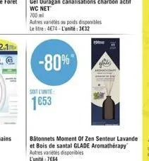 m  -80%  gel ouragan canalisations charbon actif wc net  700 ml  autres variétés au poids disponibles le litre: 4674-l'unité:3€32  sot cinite:  1653  bâtonnets moment of zen senteur lavande et bois de