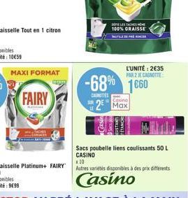 MAXI FORMAT  FAIRY  -68%  CANOTTES  Sacs poubelle liens coulissants 50 L CASINO  BELES TACHES 100% GRAISSE  2 Max  L'UNITÉ: 2€35 PAR 2 JE CAGNOTTE  1660 